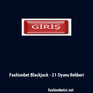 Fashionbet Blackjack - 21 Oyunu Rehberi