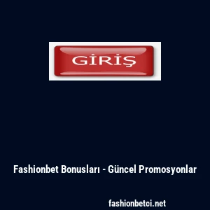 Fashionbet Bonusları - G&uuml;ncel Promosyonlar