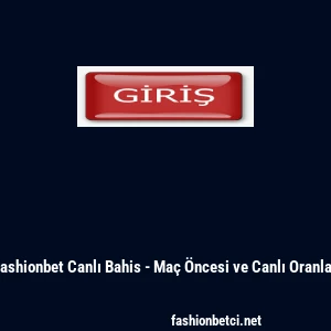 Fashionbet Canlı Bahis - Ma&ccedil; &Ouml;ncesi ve Canlı Oranlar