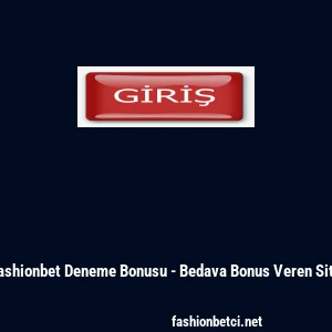 Fashionbet Deneme Bonusu - Bedava Bonus Veren Site