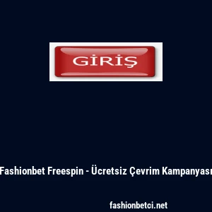 Fashionbet Freespin - &Uuml;cretsiz &Ccedil;evrim Kampanyası